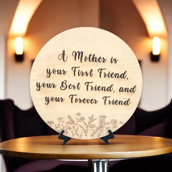 A Mother Is Your First Friend Plaque